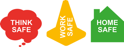 Think safe - Work safe - Home safe 